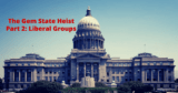 The Gem State Heist Part 2: Liberal Groups Mobilize