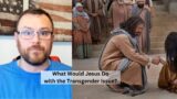 Jesus and Transgenders: What Would He Do?